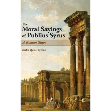 The Moral Sayings of Publius Syrus: A Roman Slave