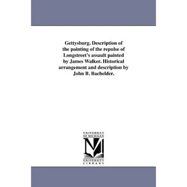 Gettysburg. Description of the painting of the repulse of Longstreet's assault painted by James Walker. Historical arrangement and description by John