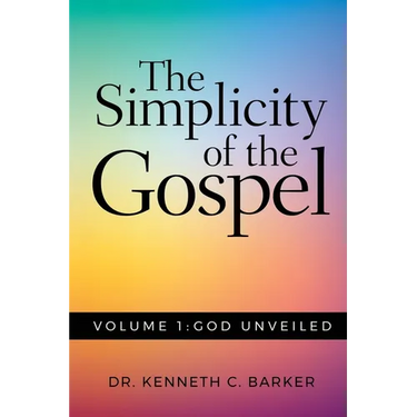 The Simplicity of the Gospel: Volume 1: God Unveiled
