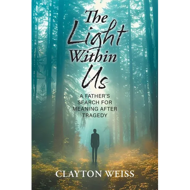 The Light Within Us: A Father's Search for Meaning After Tragedy