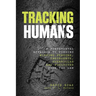 Tracking Humans: A Fundamental Approach To Finding Missing Persons, Insurgents, Guerrillas, And Fugitives From The Law