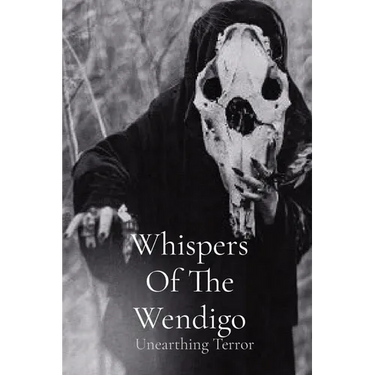 Whispers Of The Wendigo: Unearthing Terror