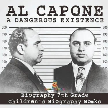 Al Capone: Dangerous Existence - Biography 7th Grade Children's Biography Books