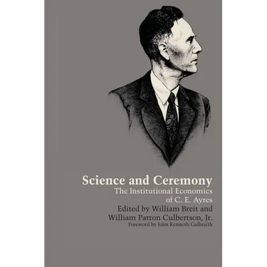 Science and Ceremony: The Institutional Economics of C. E. Ayres