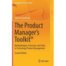 The Product Manager's Toolkit(r): Methodologies, Processes, and Tasks in Technology Product Management