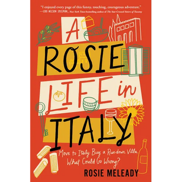 A Rosie Life in Italy: Move to Italy. Buy a Rundown Villa. What Could Go Wrong?