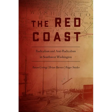 The Red Coast: Radicalism and Anti-Radicalism in Southwest Washington