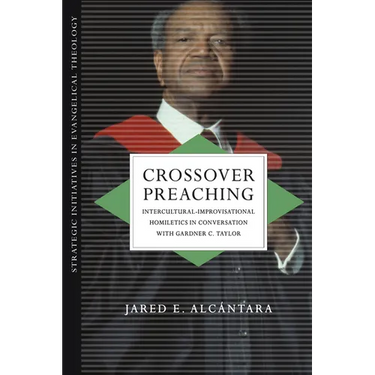 Crossover Preaching: Intercultural-Improvisational Homiletics in Conversation with Gardner C. Taylor