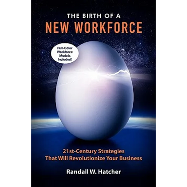 The Birth of a New Workforce: 21st-Century Strategies That Will Revolutionize Your Business