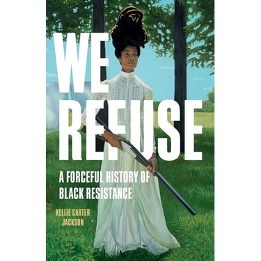 We Refuse: A Forceful History of Black Resistance