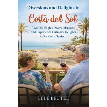 Diversions and Delights in Costa del Sol: Two Old Fogies Divert Disasters and Experience Culinary Delights in Southern Spain