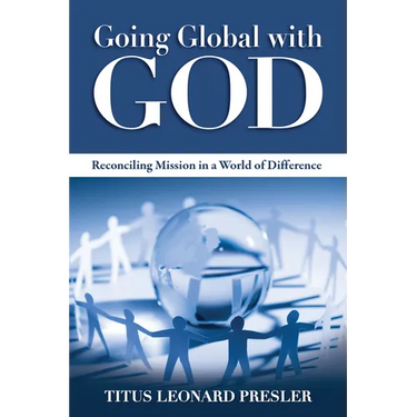 Going Global with God: Reconciling Mission in a World of Difference