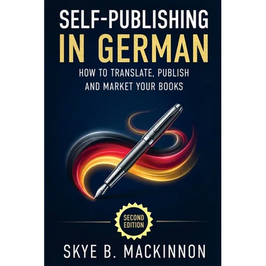 Self-Publishing in German: The Complete Guide to Translating, Publishing and Marketing Your Books in Germany