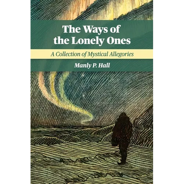 The Ways of the Lonely Ones: A Collection of Mystical Allegories