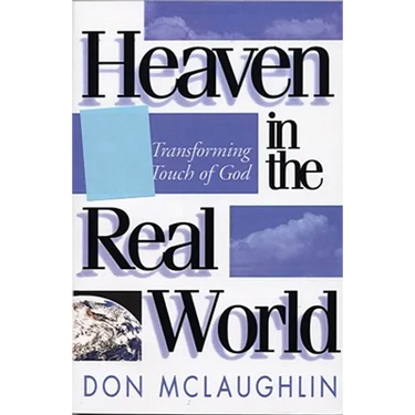 Heaven in the Real World: The Transforming Touch of God