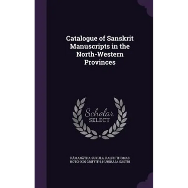 Catalogue of Sanskrit Manuscripts in the North-Western Provinces