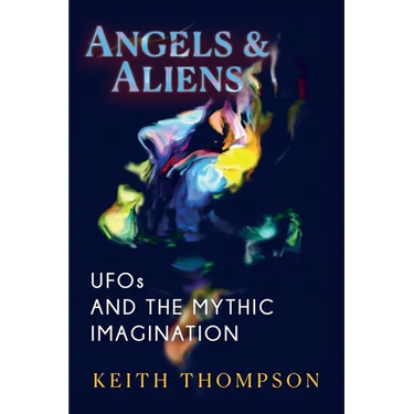 Angels and Aliens: UFOs and the Mythic Imagination