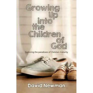Growing Up into the Children of God: Exploring the Paradoxes of Christian Maturity