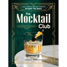 The Mocktail Club: Classic Recipes (and New Favorites) Without the Booze
