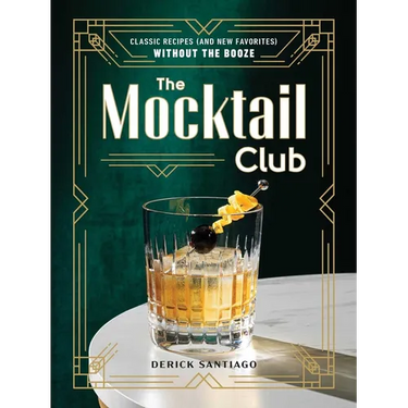 The Mocktail Club: Classic Recipes (and New Favorites) Without the Booze