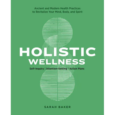 Holistic Wellness: Ancient and Modern Health Practices to Revitalize Your Mind, Body, and Spirit