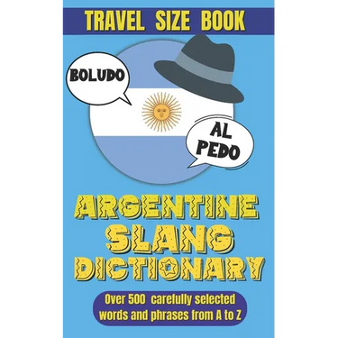 Argentine Slang Dictionary: A Comprehensive Guide to the Colorful Language of Argentina, Essential Slang for Travelers and Language Learners in Ar