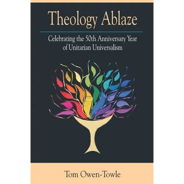 Theology Ablaze: Celebrating the 50th Anniversary of Unitarian Universalism