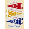 The Golden Ticket: A Life in College Admissions Essays