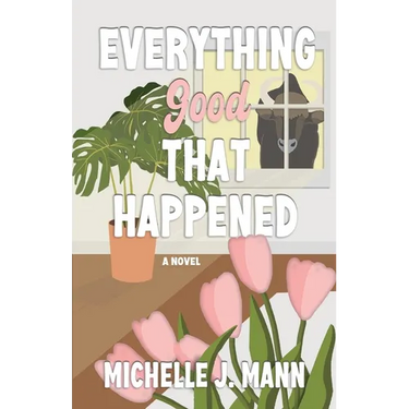 Everything Good That Happened: A Small Town Romance