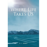 Where Life Takes US