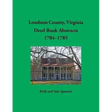Loudoun County, Virginia Deed Book Abstracts, 1784-1785