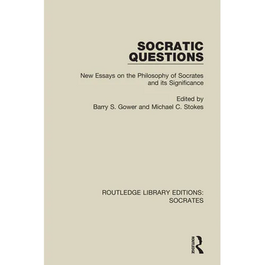 Socratic Questions: New Essays on the Philosophy of Socrates and Its Significance