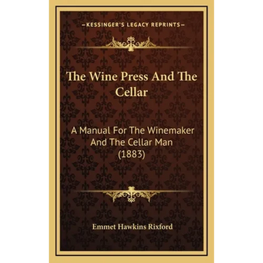 The Wine Press And The Cellar: A Manual For The Winemaker And The Cellar Man (1883)