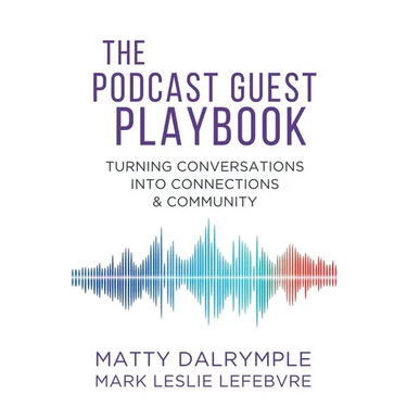 The Podcast Guest Playbook: Turning Conversations into Connections and Community