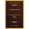 A Garland Of Love: A Collection Of Posy-Ring Mottoes (1902)