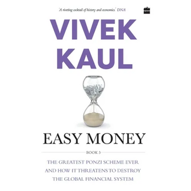 Easy Money: The Greatest Ponzi Scheme Ever and How It Threatens to Destr oy the Global Financial System