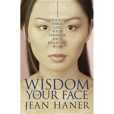 The Wisdom of Your Face: Change Your Life with Chinese Face Reading!