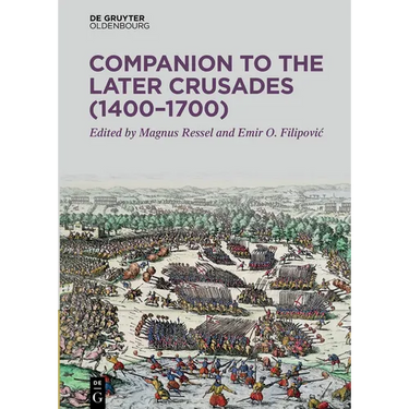 Companion to the Later Crusades (1400-1700)