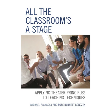 All the Classroom's a Stage: Applying Theater Principles to Teaching Techniques