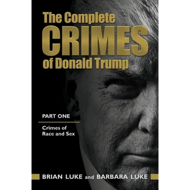 The Complete Crimes of Donald Trump: Part 1. Crimes of Race and Sex