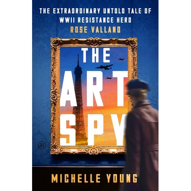 The Art Spy: The Extraordinary Untold Tale of WWII Resistance Hero Rose Valland