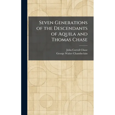 Seven Generations of the Descendants of Aquila and Thomas Chase