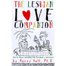 The Lesbian Love Companion: How to Survive Everything from Heartthrob to Heartbreak