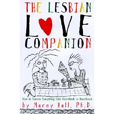 The Lesbian Love Companion: How to Survive Everything from Heartthrob to Heartbreak