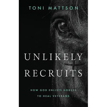 Unlikely Recruits: How God Enlists Horses to Help Veterans