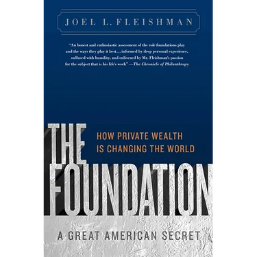 The Foundation: A Great American Secret; How Private Wealth is Changing the World