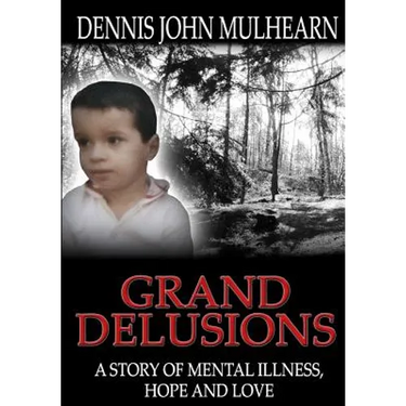 Grand Delusions: A Story of Mental Illness, Hope and Love