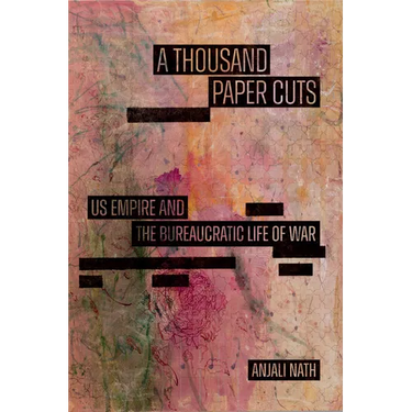 A Thousand Paper Cuts: Us Empire and the Bureaucratic Life of War