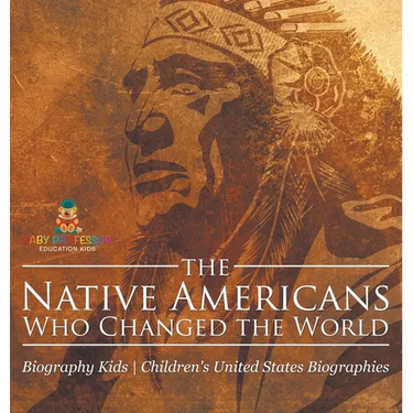 The Native Americans Who Changed the World - Biography Kids Children's United States Biographies