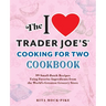 The I Love Trader Joe's Cooking for Two Cookbook: 100 Small-Batch Recipes Using Favorite Ingredients from the World's Greatest Grocery Store